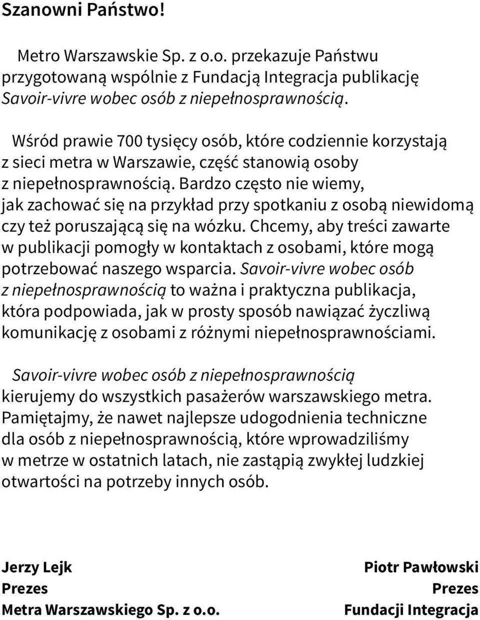 Bardzo często nie wiemy, jak zachować się na przykład przy spotkaniu z osobą niewidomą czy też poruszającą się na wózku.