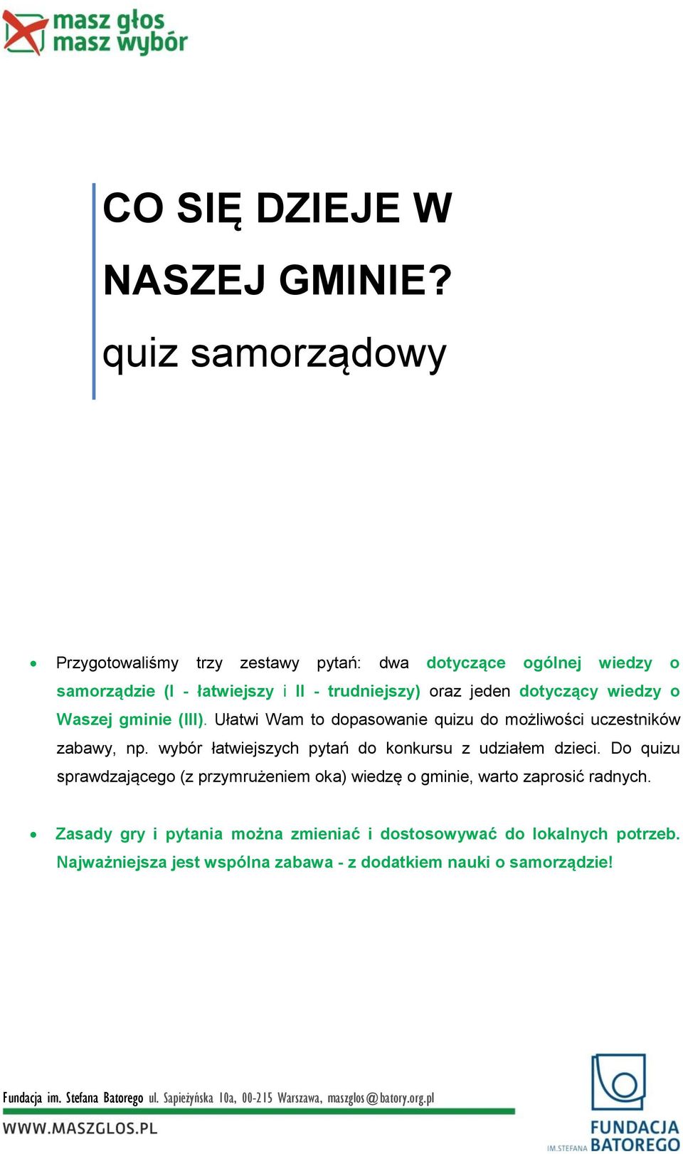 jeden dotyczący wiedzy o Waszej gminie (III). Ułatwi Wam to dopasowanie quizu do możliwości uczestników zabawy, np.