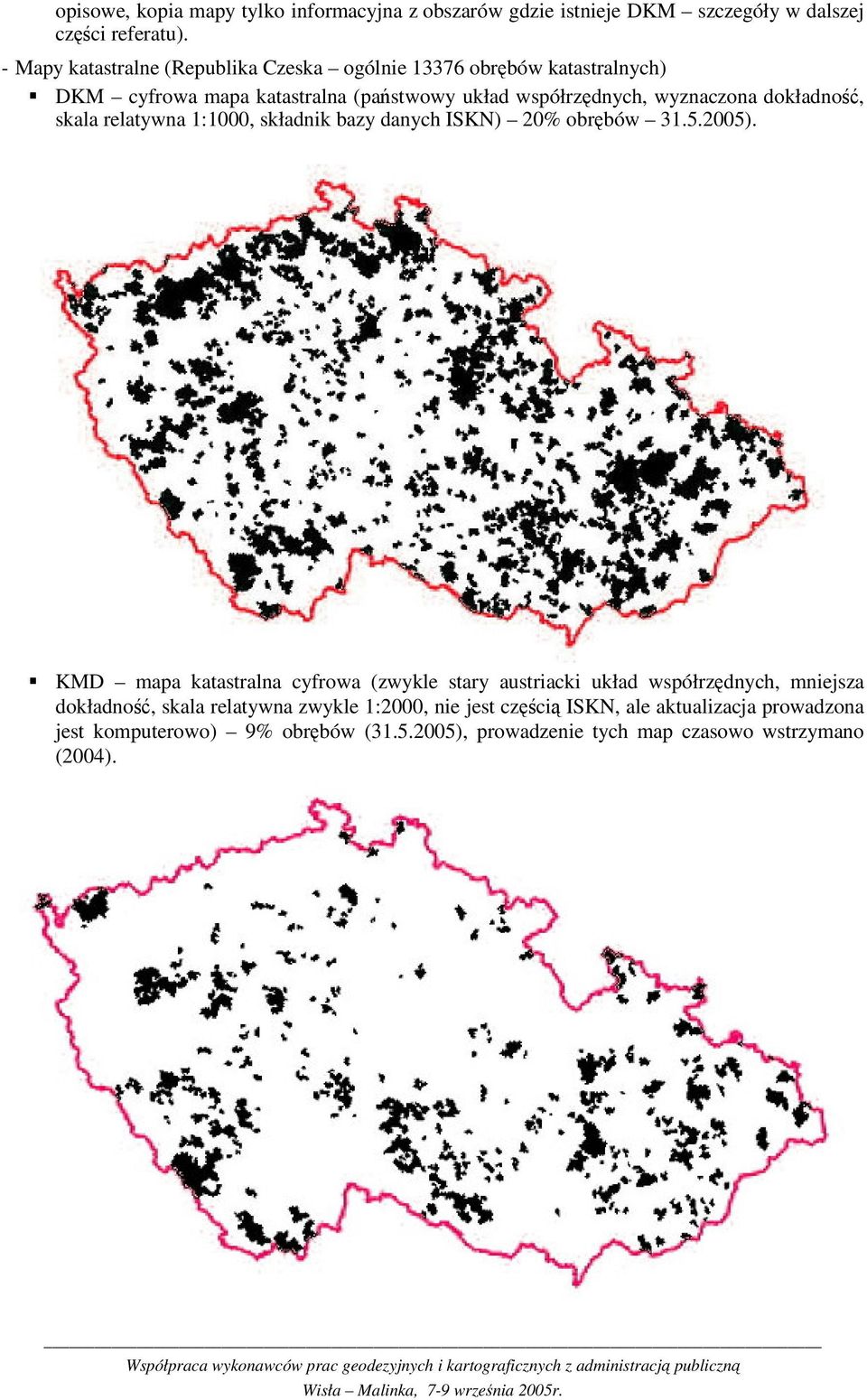 dokładno, skala relatywna 1:1000, składnik bazy danych ISKN) 20% obrbów 31.5.2005).