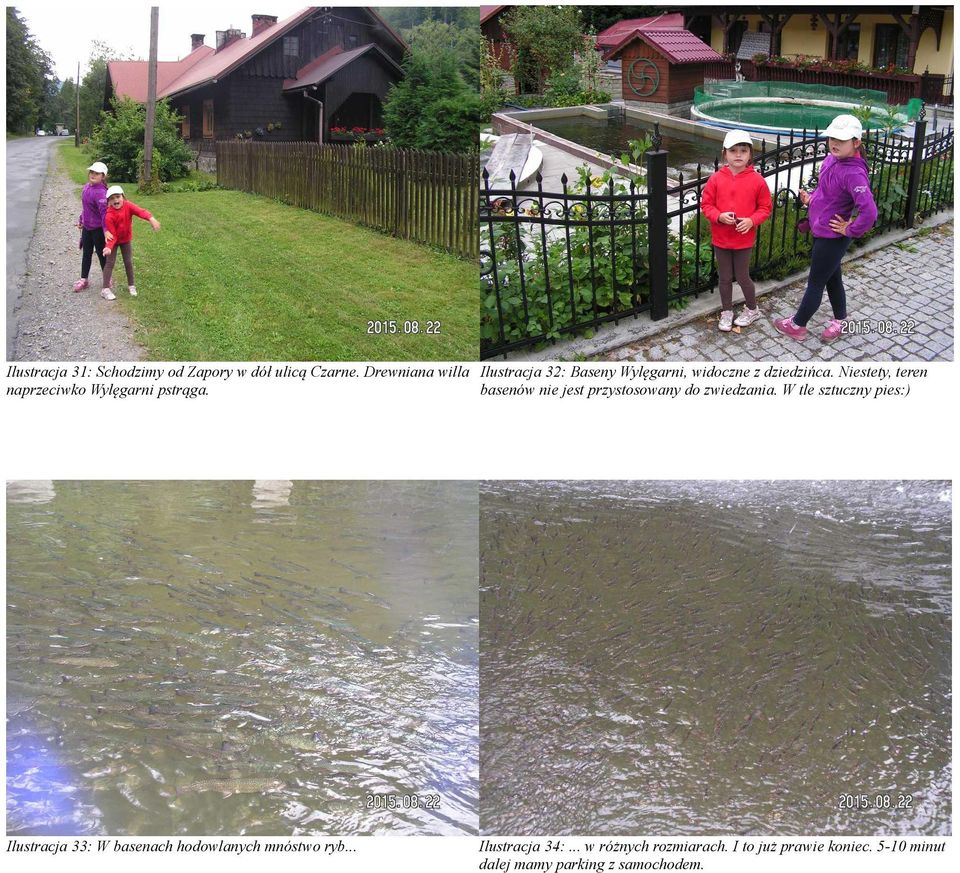 Niestety, teren naprzeciwko Wylęgarni pstrąga. basenów nie jest przystosowany do zwiedzania.