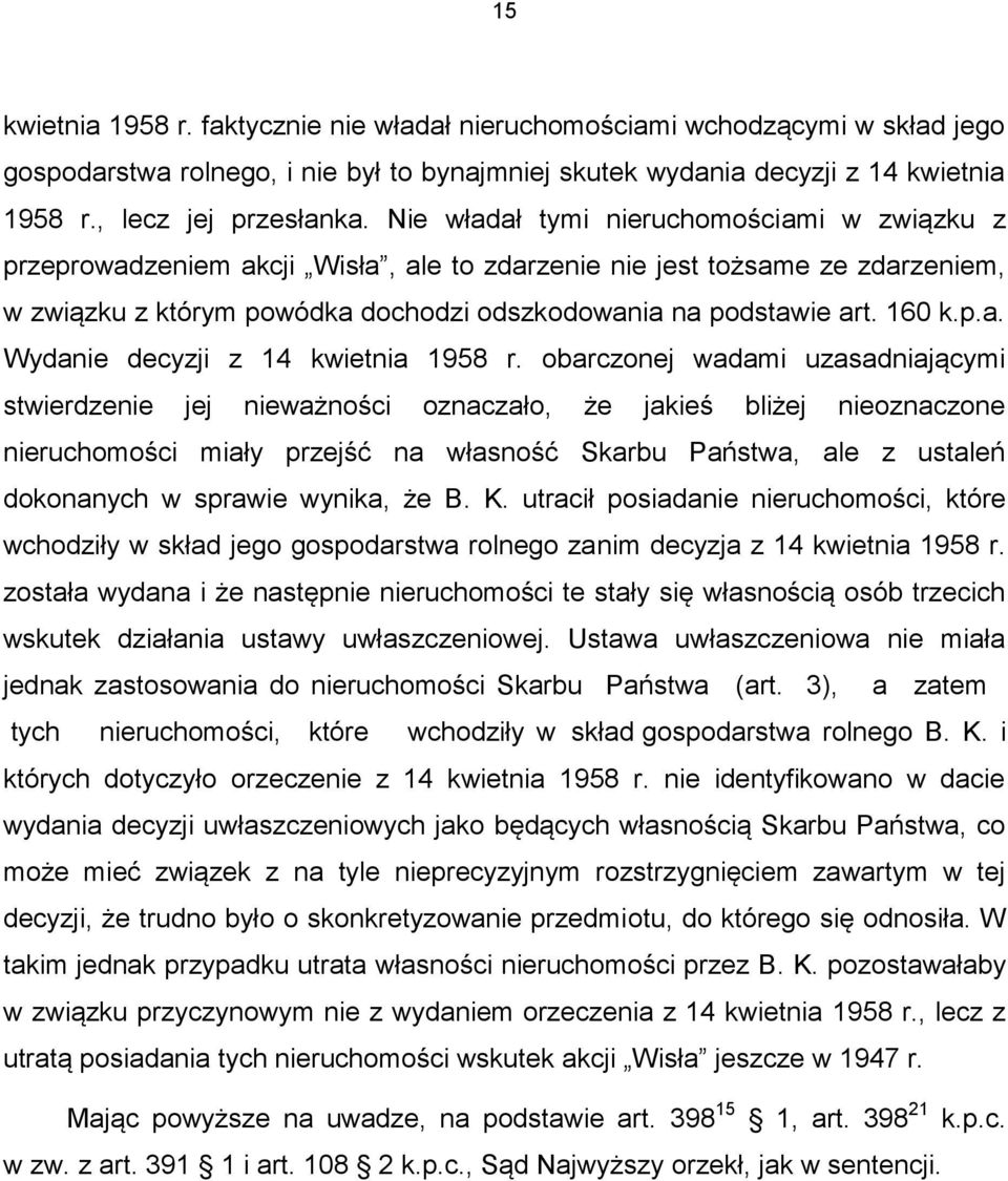 obarczonej wadami uzasadniającymi stwierdzenie jej nieważności oznaczało, że jakieś bliżej nieoznaczone nieruchomości miały przejść na własność Skarbu Państwa, ale z ustaleń dokonanych w sprawie