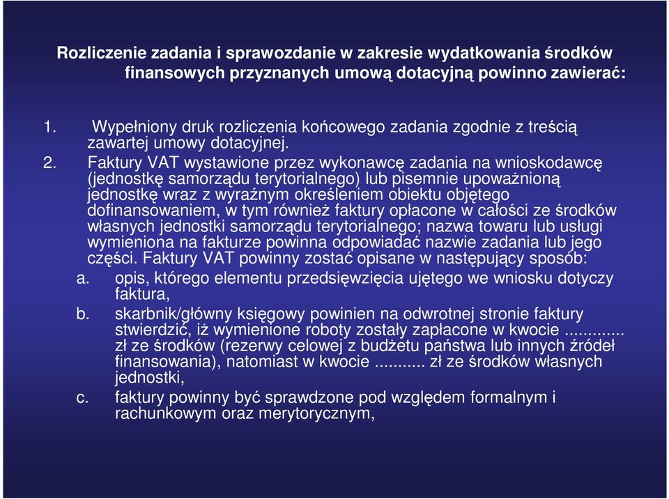 Faktury VAT wystawione przez wykonawcę zadania na wnioskodawcę (jednostkę samorządu terytorialnego) lub pisemnie upowaŝnioną jednostkę wraz z wyraźnym określeniem obiektu objętego dofinansowaniem, w