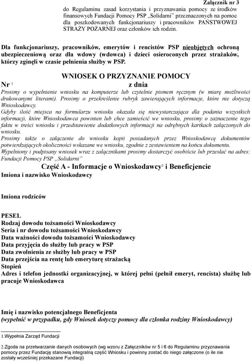 Dla funkcjonariuszy, pracowników, emerytów i rencistów PSP nieobjętych ochroną ubezpieczeniową oraz dla wdowy (wdowca) i dzieci osieroconych przez strażaków, którzy zginęli w czasie pełnienia służby