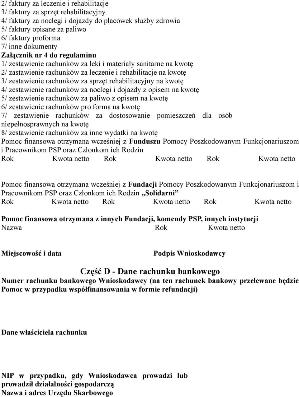 rehabilitacyjny na kwotę 4/ zestawienie rachunków za noclegi i dojazdy z opisem na kwotę 5/ zestawienie rachunków za paliwo z opisem na kwotę 6/ zestawienie rachunków pro forma na kwotę 7/
