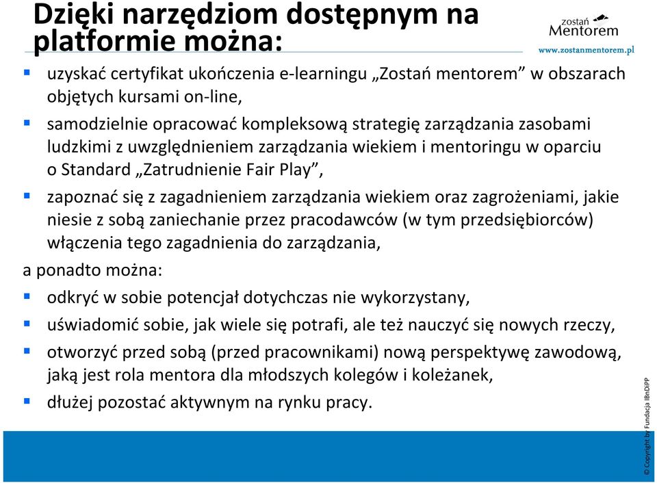 sobązaniechanie przez pracodawców (w tym przedsiębiorców) włączenia tego zagadnienia do zarządzania, a ponadto można: odkryć w sobie potencjał dotychczas nie wykorzystany, uświadomić sobie, jak wiele