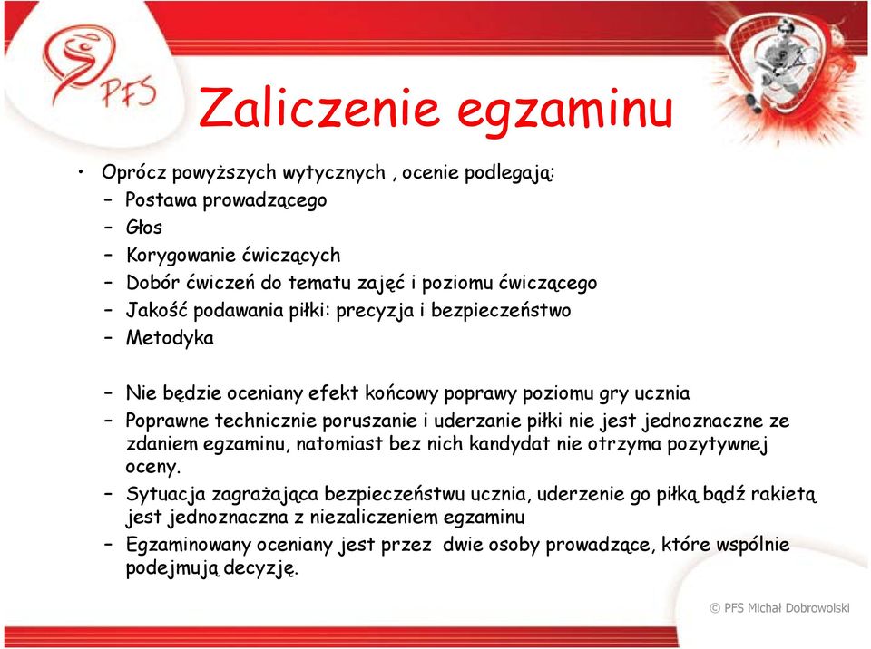 poruszanie i uderzanie piłki nie jest jednoznaczne ze zdaniem egzaminu, natomiast bez nich kandydat nie otrzyma pozytywnej oceny.