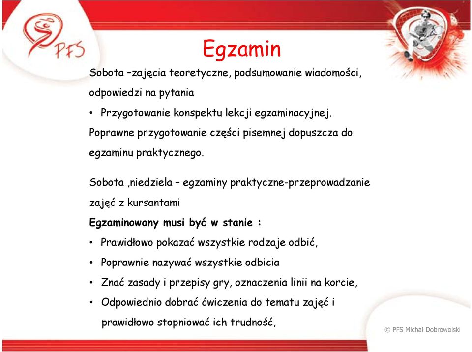 Sobota,niedziela egzaminy praktyczne-przeprowadzanie zajęć z kursantami Egzaminowany musi być w stanie : Prawidłowo pokazać