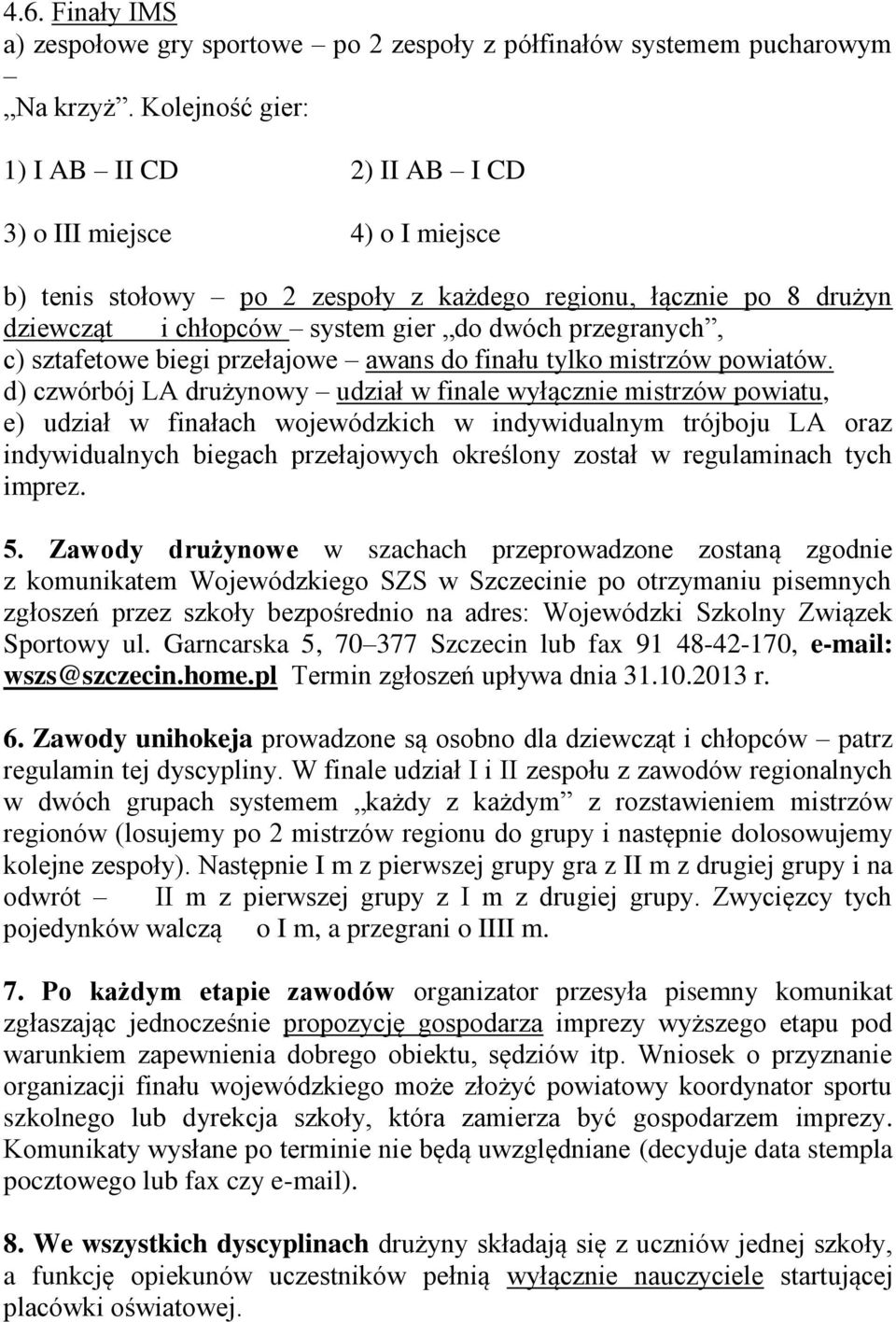 c) sztafetowe biegi przełajowe awans do finału tylko mistrzów powiatów.