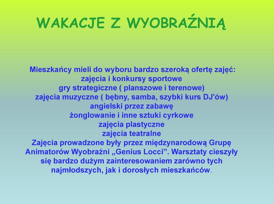 sztuki cyrkowe zajęcia plastyczne zajęcia teatralne Zajęcia prowadzone były przez międzynarodową Grupę Animatorów