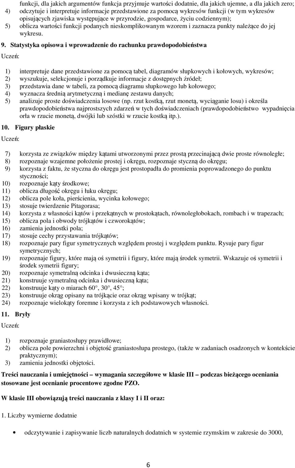 Statystyka opisowa i wprowadzenie do rachunku prawdopodobieństwa 1) interpretuje dane przedstawione za pomocą tabel, diagramów słupkowych i kołowych, wykresów; 2) wyszukuje, selekcjonuje i porządkuje