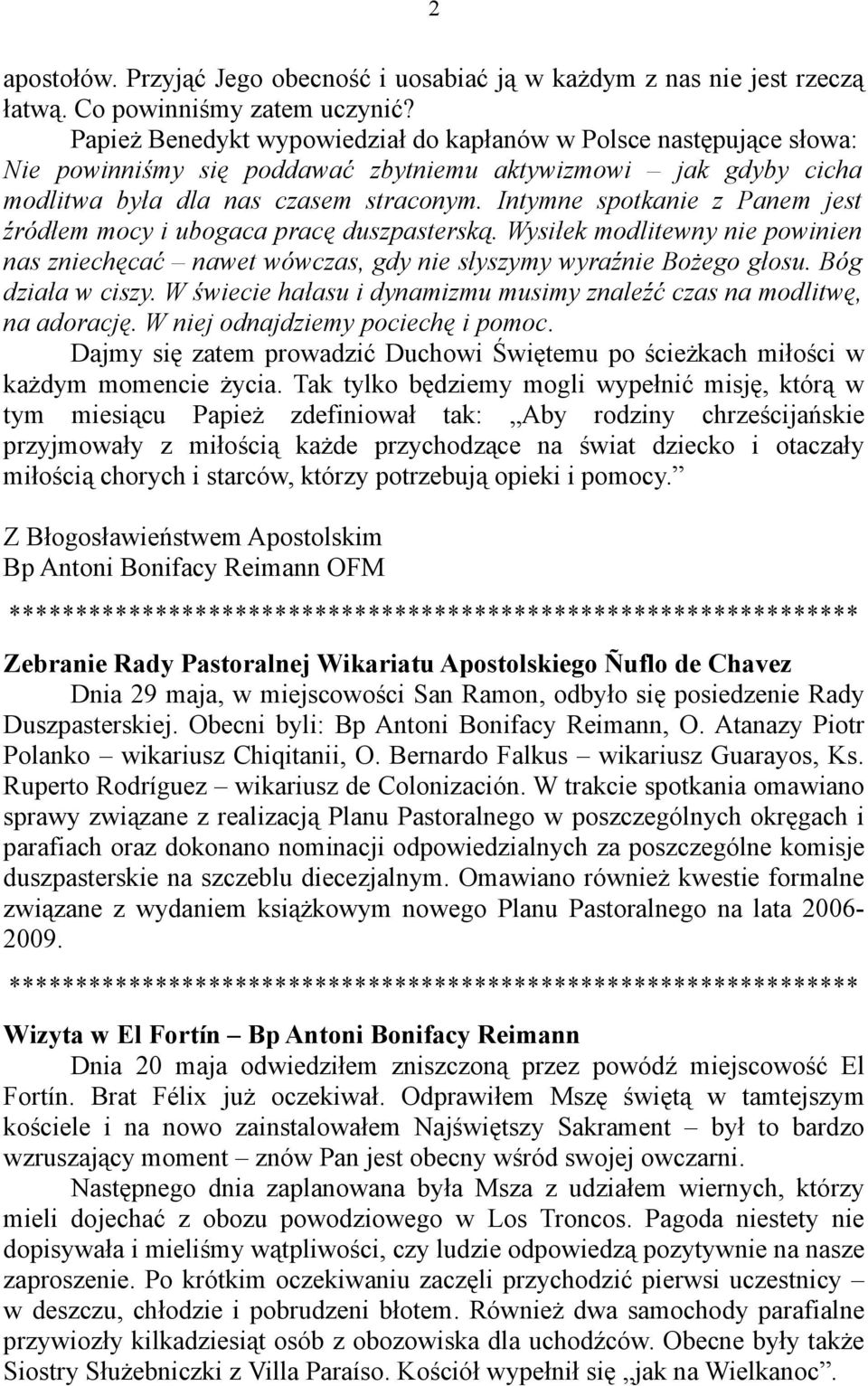 Intymne spotkanie z Panem jest źródłem mocy i ubogaca pracę duszpasterską. Wysiłek modlitewny nie powinien nas zniechęcać nawet wówczas, gdy nie słyszymy wyraźnie Bożego głosu. Bóg działa w ciszy.