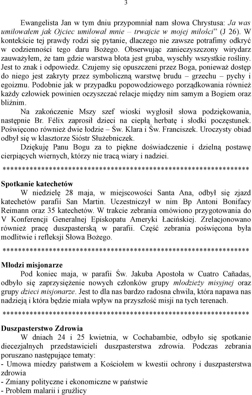 Obserwując zanieczyszczony wirydarz zauważyłem, że tam gdzie warstwa błota jest gruba, wyschły wszystkie rośliny. Jest to znak i odpowiedz.