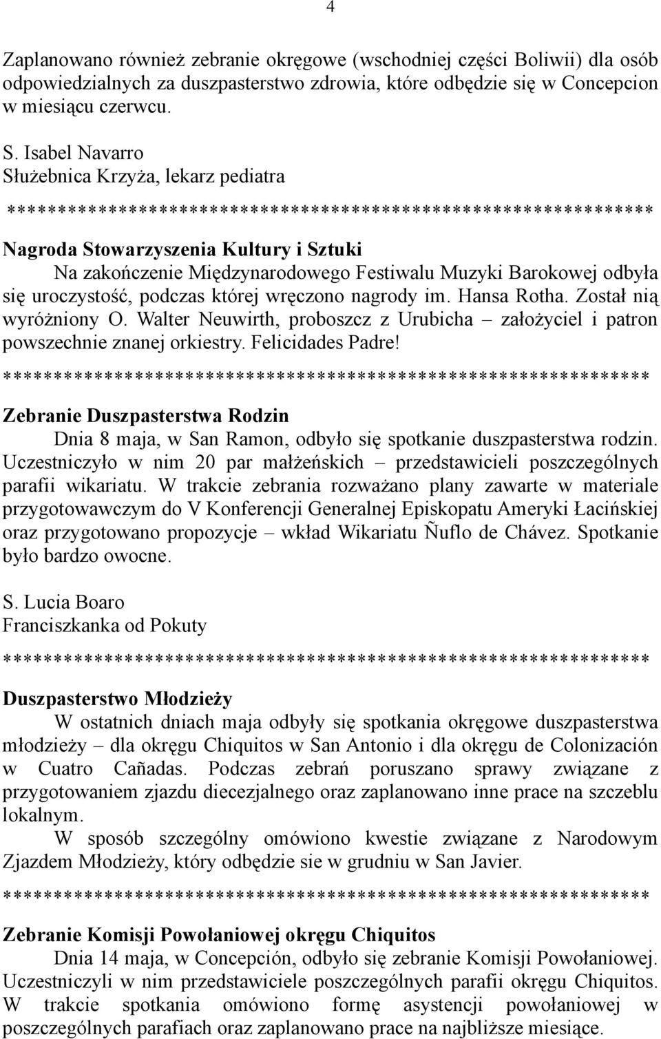 nagrody im. Hansa Rotha. Został nią wyróżniony O. Walter Neuwirth, proboszcz z Urubicha założyciel i patron powszechnie znanej orkiestry. Felicidades Padre!