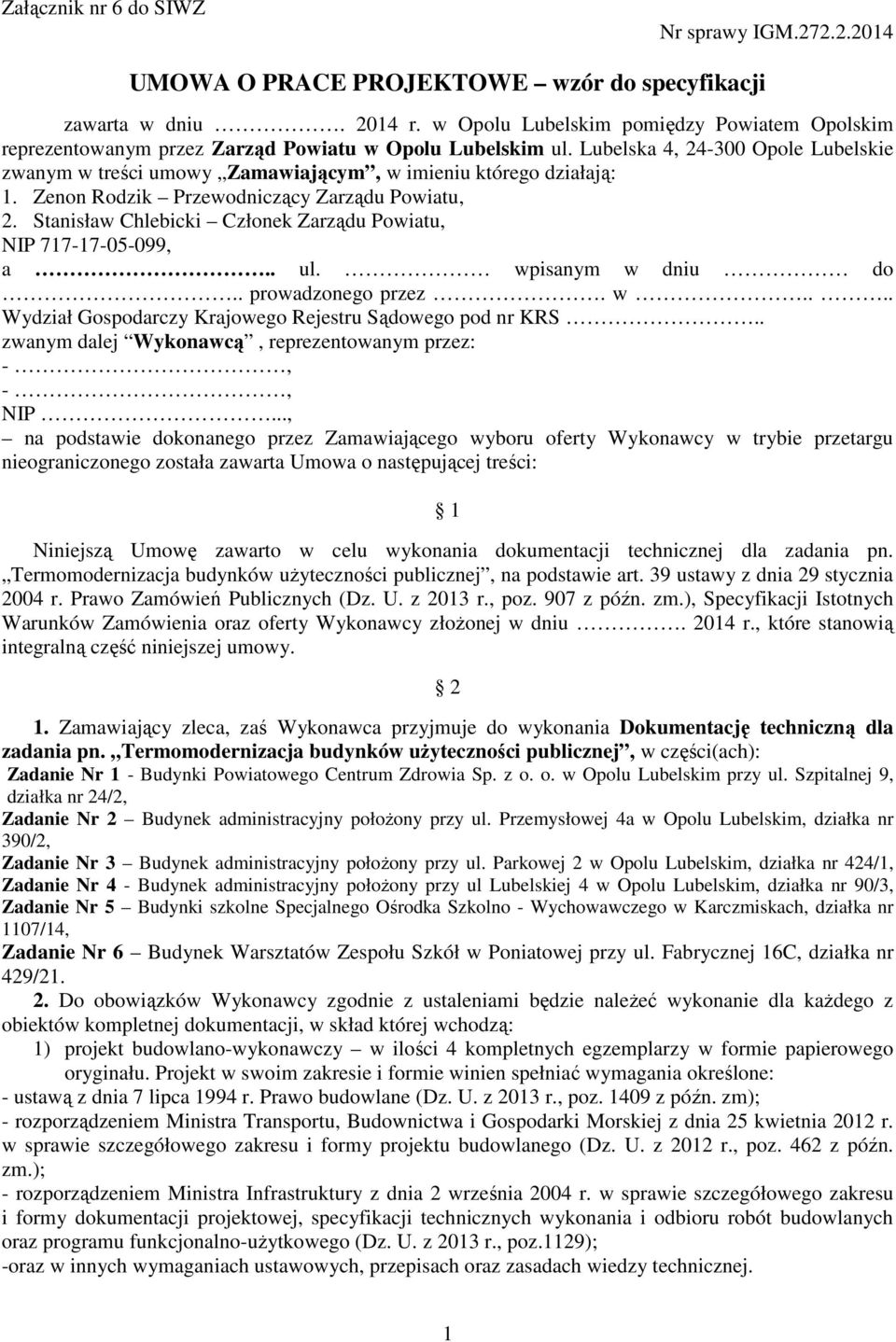 Lubelska 4, 24-300 Opole Lubelskie zwanym w treści umowy Zamawiającym, w imieniu którego działają: 1. Zenon Rodzik Przewodniczący Zarządu Powiatu, 2.