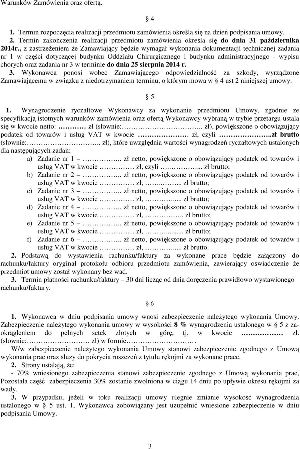 , z zastrzeŝeniem Ŝe Zamawiający będzie wymagał wykonania dokumentacji technicznej zadania nr 1 w części dotyczącej budynku Oddziału Chirurgicznego i budynku administracyjnego - wypisu chorych oraz
