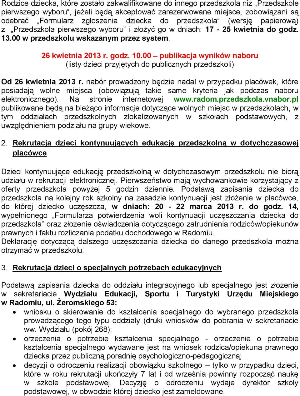 00 publikacja wyników naboru (listy dzieci przyjętych do publicznych przedszkoli) Od 26 kwietnia 2013 r.
