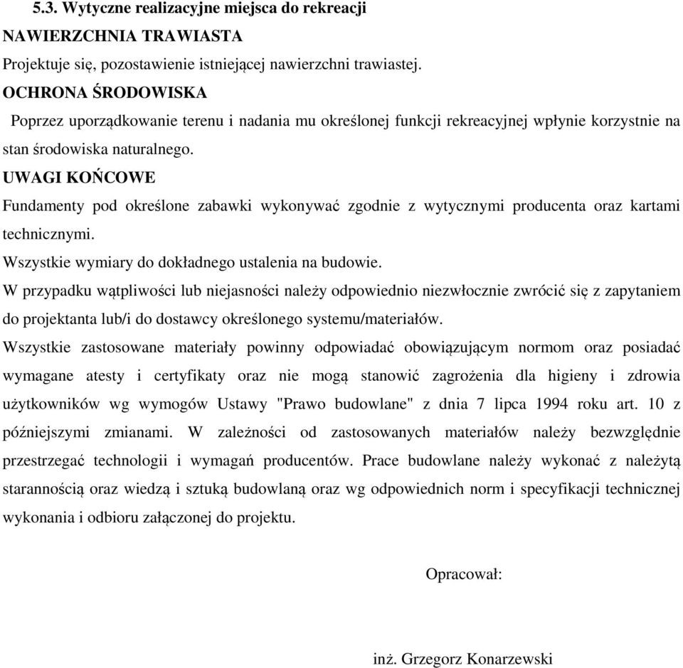 UWAGI KOŃCOWE Fundamenty pod określone zabawki wykonywać zgodnie z wytycznymi producenta oraz kartami technicznymi. Wszystkie wymiary do dokładnego ustalenia na budowie.