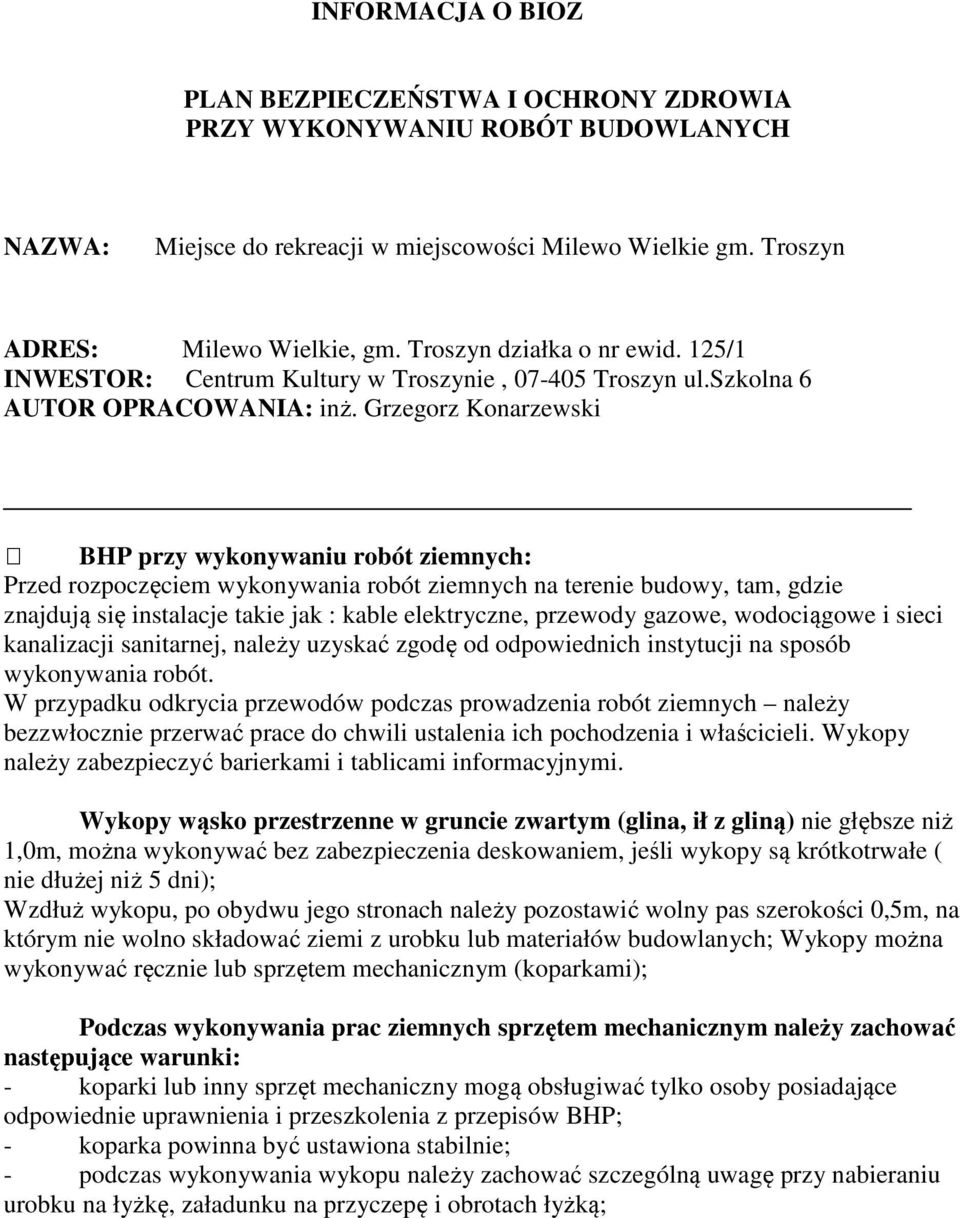 Grzegorz Konarzewski BHP przy wykonywaniu robót ziemnych: Przed rozpoczęciem wykonywania robót ziemnych na terenie budowy, tam, gdzie znajdują się instalacje takie jak : kable elektryczne, przewody