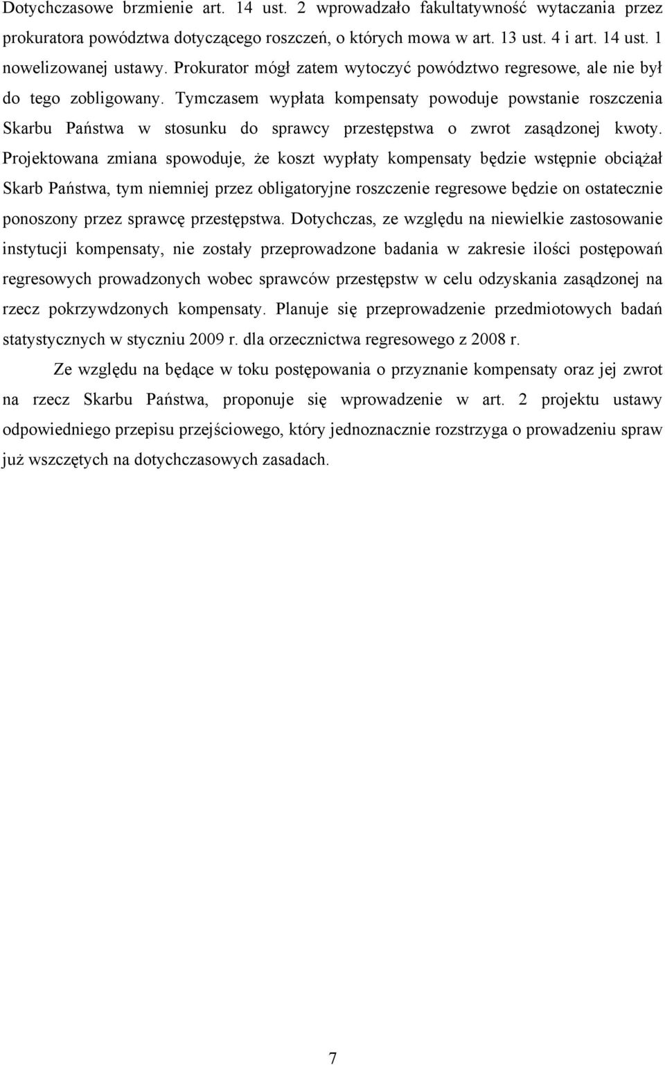 Tymczasem wypłata kompensaty powoduje powstanie roszczenia Skarbu Państwa w stosunku do sprawcy przestępstwa o zwrot zasądzonej kwoty.