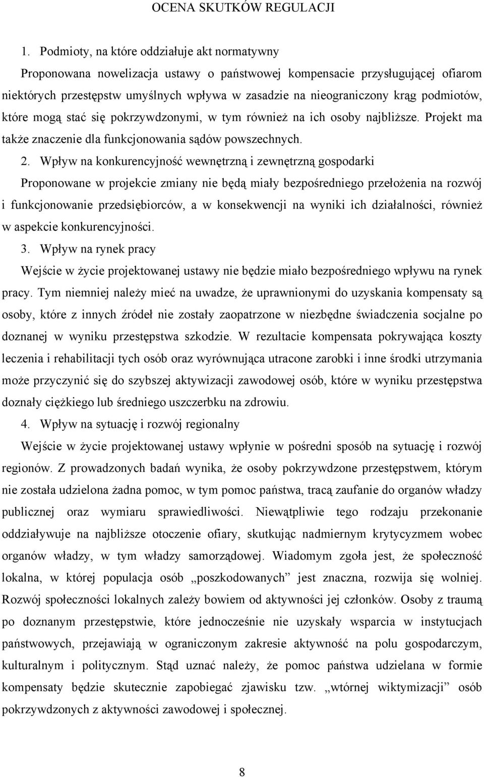 podmiotów, które mogą stać się pokrzywdzonymi, w tym również na ich osoby najbliższe. Projekt ma także znaczenie dla funkcjonowania sądów powszechnych. 2.