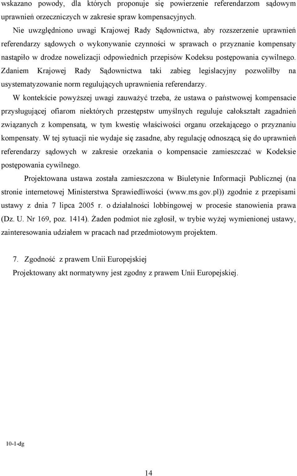 odpowiednich przepisów Kodeksu postępowania cywilnego. Zdaniem Krajowej Rady Sądownictwa taki zabieg legislacyjny pozwoliłby na usystematyzowanie norm regulujących uprawnienia referendarzy.