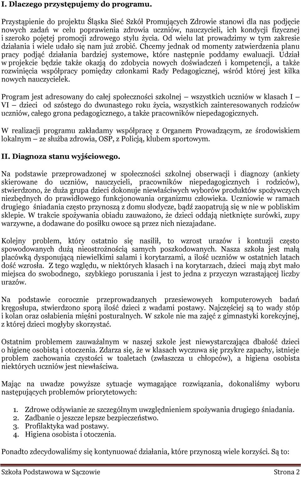 promocji zdrowego stylu życia. Od wielu lat prowadzimy w tym zakresie działania i wiele udało się nam już zrobić.