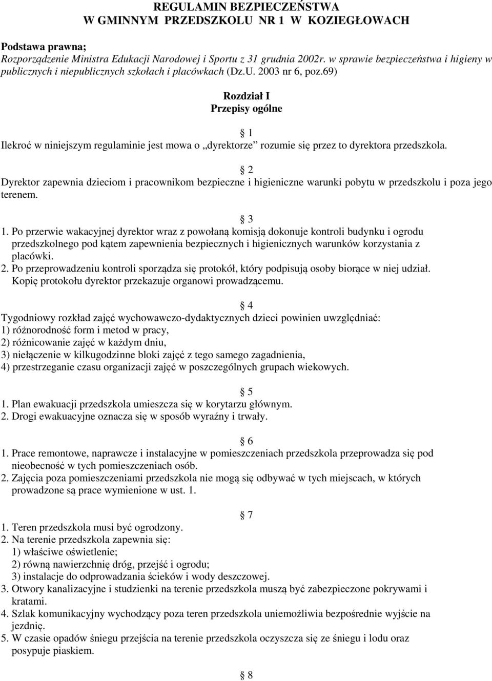 69) Rozdział I Przepisy ogólne 1 Ilekroć w niniejszym regulaminie jest mowa o dyrektorze rozumie się przez to dyrektora przedszkola.