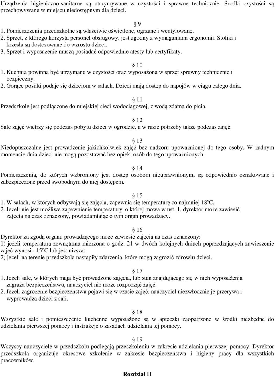 Stoliki i krzesła są dostosowane do wzrostu dzieci. 3. Sprzęt i wyposażenie muszą posiadać odpowiednie atesty lub certyfikaty. 10 1.