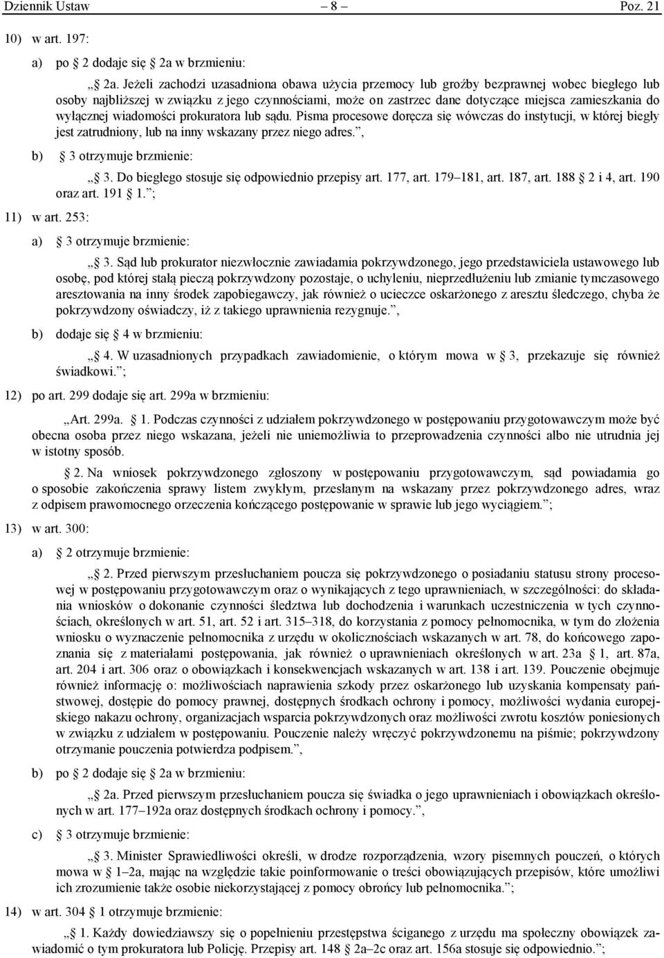 wyłącznej wiadomości prokuratora lub sądu. Pisma procesowe doręcza się wówczas do instytucji, w której biegły jest zatrudniony, lub na inny wskazany przez niego adres.