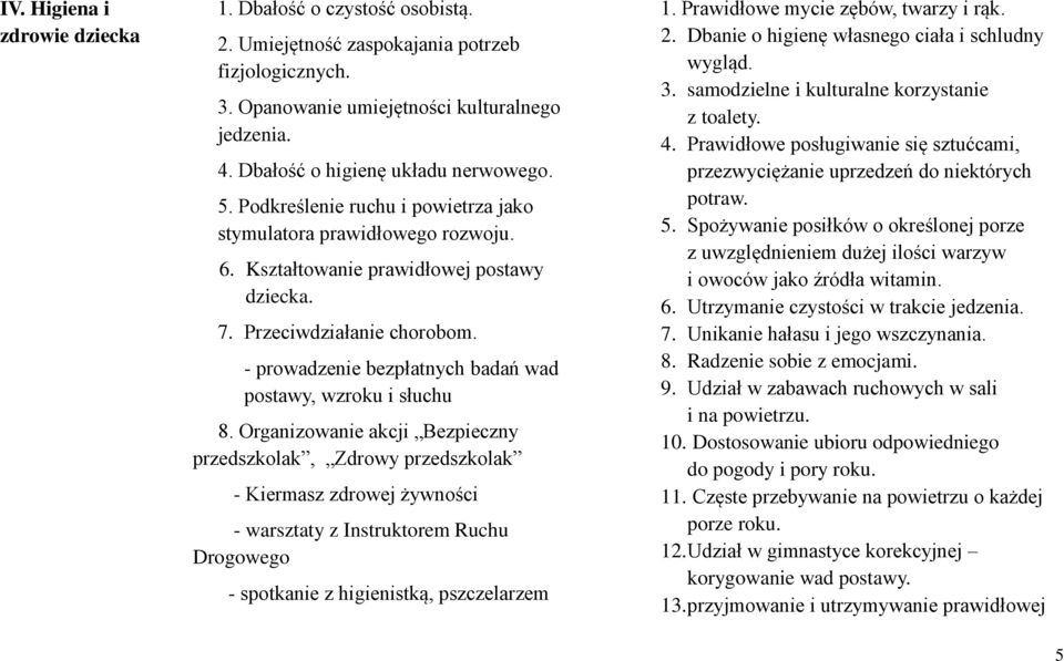 - prowadzenie bezpłatnych badań wad postawy, wzroku i słuchu 8.