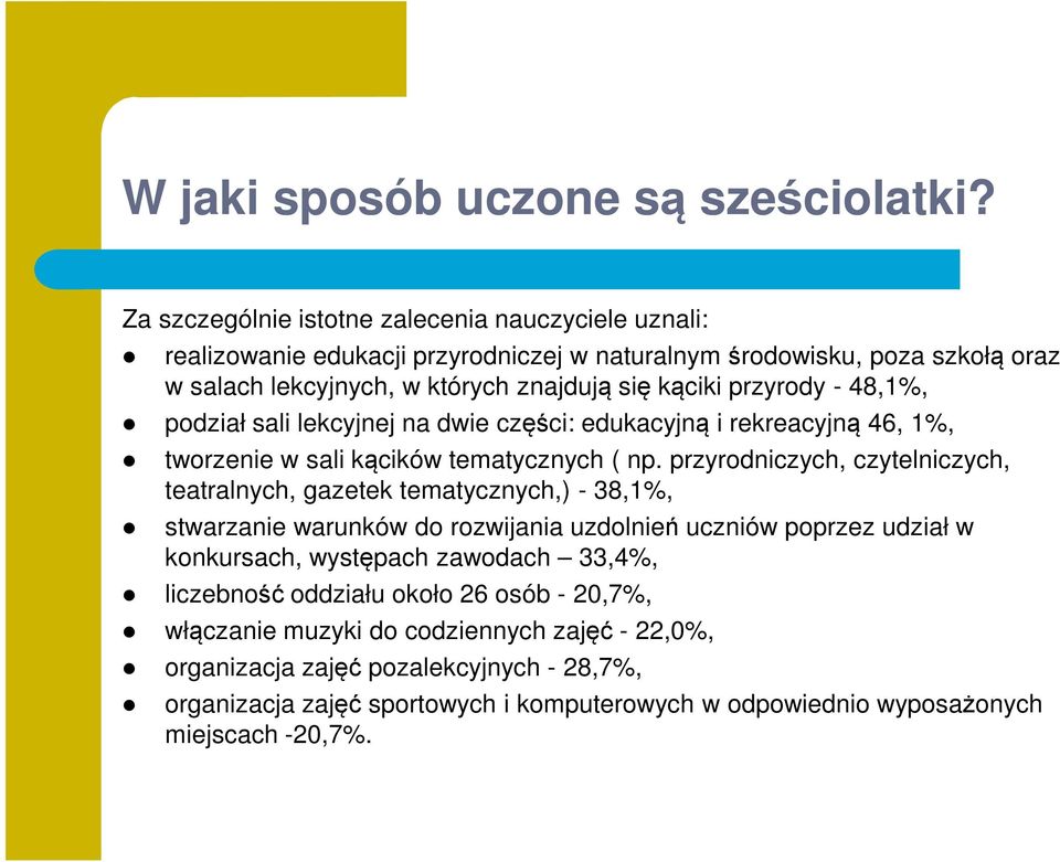 przyrody - 48,1%, podział sali lekcyjnej na dwie części: edukacyjną i rekreacyjną 46, 1%, tworzenie w sali kącików tematycznych ( np.