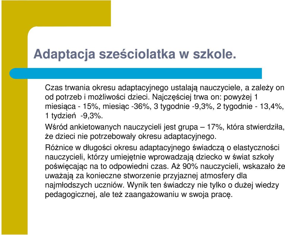 Wśród ankietowanych nauczycieli jest grupa 17%, która stwierdziła, że dzieci nie potrzebowały okresu adaptacyjnego.