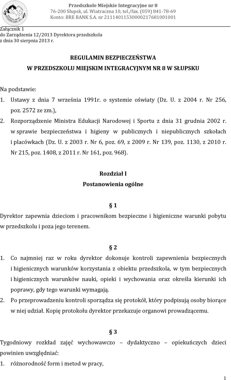 REGULAMIN BEZPIECZEŃSTWA W PRZEDSZKOLU MIEJSKIM INTEGRACYJNYM NR 8 W SŁUPSKU Na podstawie: 1. Ustawy z dnia 7 września 1991r. o systemie oświaty (Dz. U. z 2004 r. Nr 256, poz. 2572 ze zm.), 2.