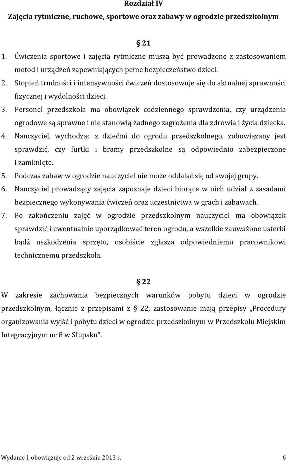 Stopień trudności i intensywności ćwiczeń dostosowuje się do aktualnej sprawności fizycznej i wydolności dzieci. 3.