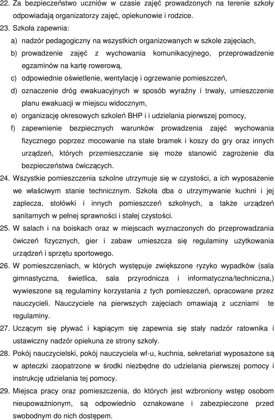 oświetlenie, wentylację i ogrzewanie pomieszczeń, d) oznaczenie dróg ewakuacyjnych w sposób wyraźny i trwały, umieszczenie planu ewakuacji w miejscu widocznym, e) organizację okresowych szkoleń BHP i