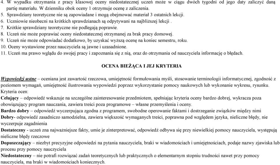 Krótkie sprawdziany teoretyczne nie podlegają poprawie. 8. Uczeń nie może poprawiać oceny niedostatecznej otrzymanej za brak pracy domowej. 9.