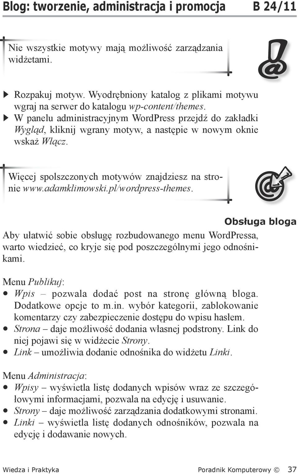 W panelu administracyjnym WordPress przejdź do zakładki Wygląd, kliknij wgrany motyw, a następie w nowym oknie wskaż Włącz. Więcej spolszczonych motywów znajdziesz na stronie www.adamklimowski.