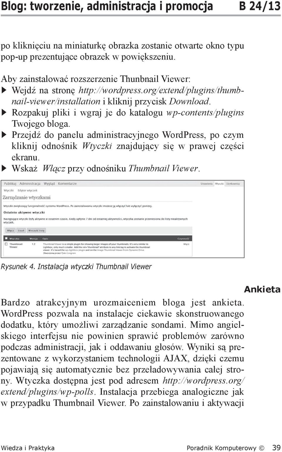 Rozpakuj pliki i wgraj je do katalogu wp-contents/plugins Twojego bloga. Przejdź do panelu administracyjnego WordPress, po czym kliknij odnośnik Wtyczki znajdujący się w prawej części ekranu.