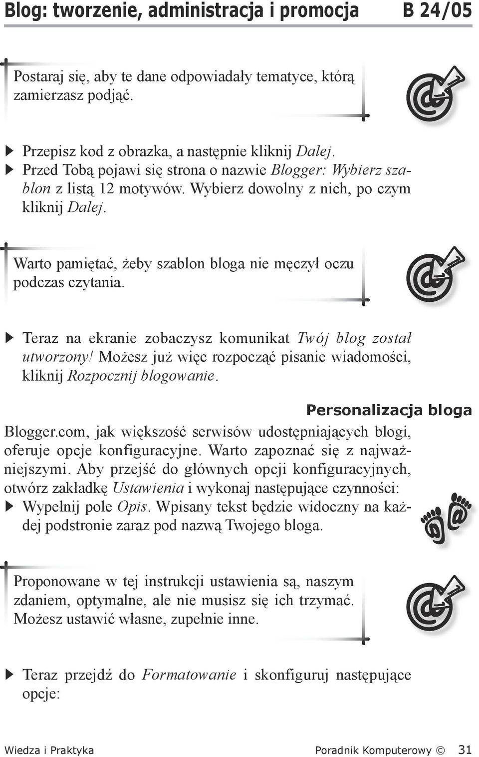 Teraz na ekranie zobaczysz komunikat Twój blog został utworzony! Możesz już więc rozpocząć pisanie wiadomości, kliknij Rozpocznij blogowanie. Personalizacja bloga Blogger.