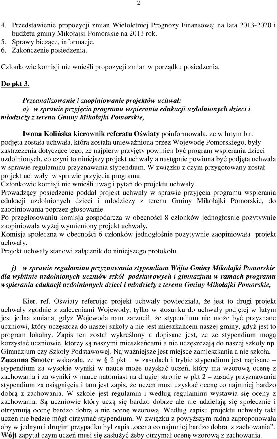 Przeanalizowanie i zaopiniowanie projektów uchwał: a) w sprawie przyjęcia programu wspierania edukacji uzdolnionych dzieci i młodzieży z terenu Gminy Mikołajki Pomorskie, Iwona Kolińska kierownik