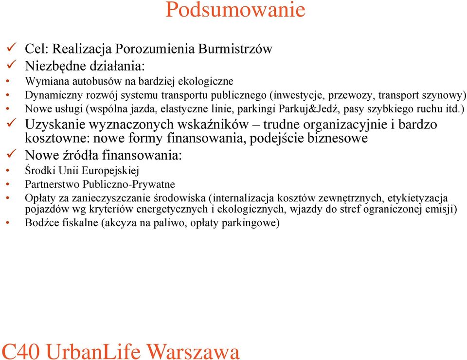 ) Uzyskanie wyznaczonych wskaźników trudne organizacyjnie i bardzo kosztowne: nowe formy finansowania, podejście biznesowe Nowe źródła finansowania: Środki Unii Europejskiej Partnerstwo