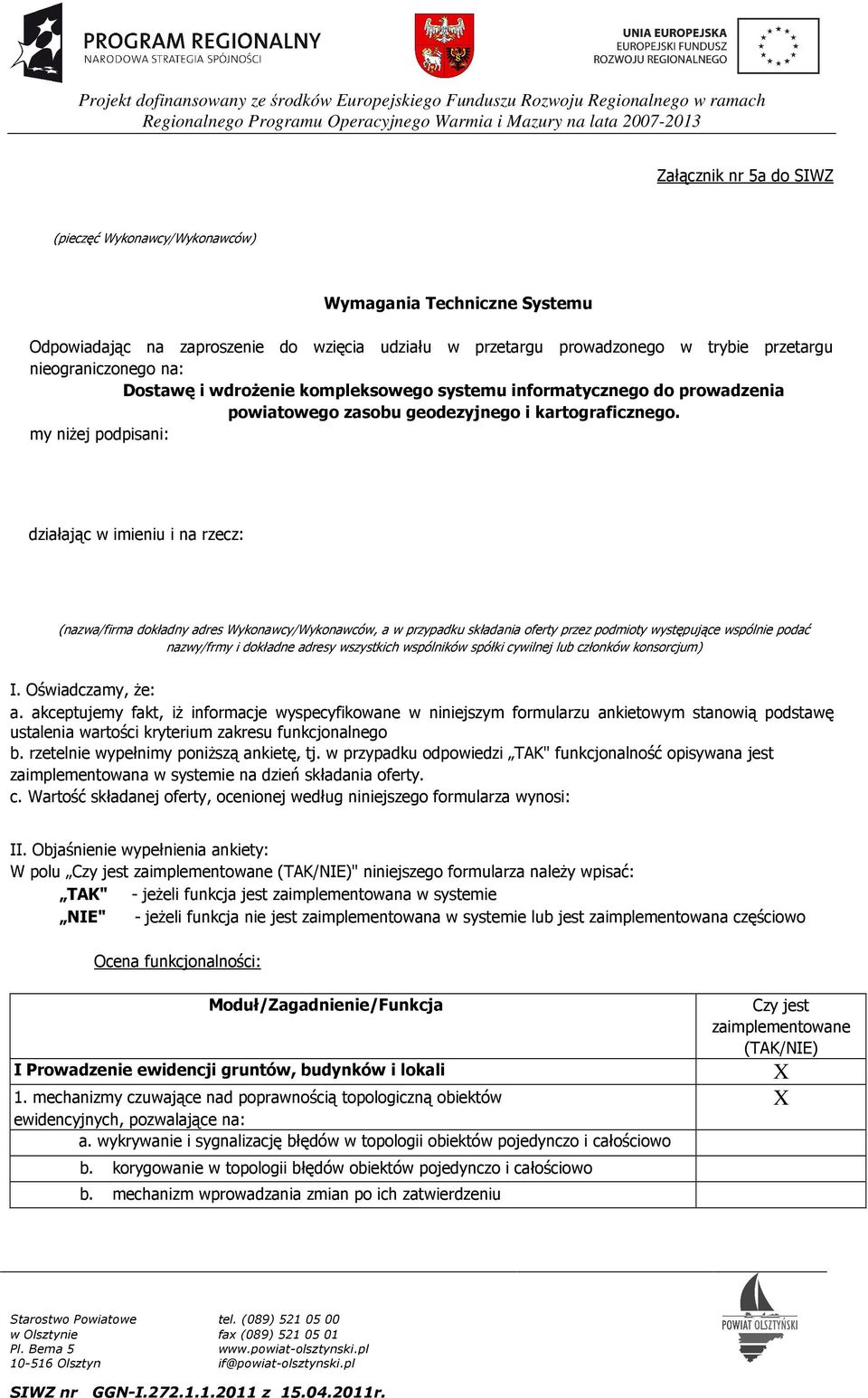 my niżej podpisani: działając w imieniu i na rzecz: (nazwa/firma dokładny adres Wykonawcy/Wykonawców, a w przypadku składania oferty przez podmioty występujące wspólnie podać nazwy/frmy i dokładne