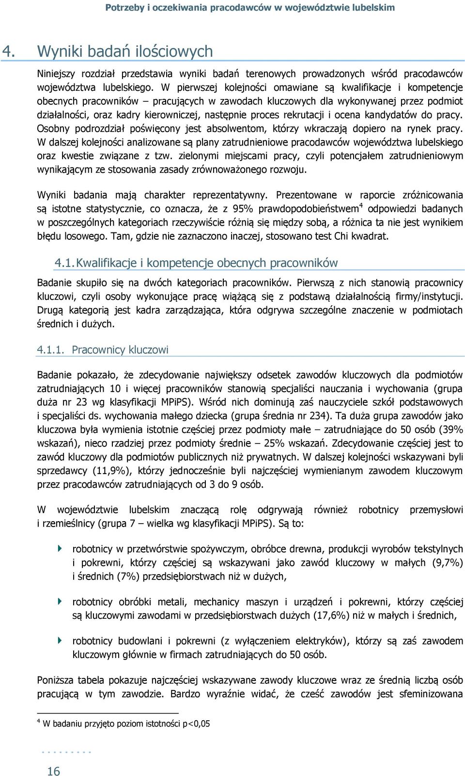proces rekrutacji i ocena kandydatów do pracy. Osobny podrozdział poświęcony jest absolwentom, którzy wkraczają dopiero na rynek pracy.