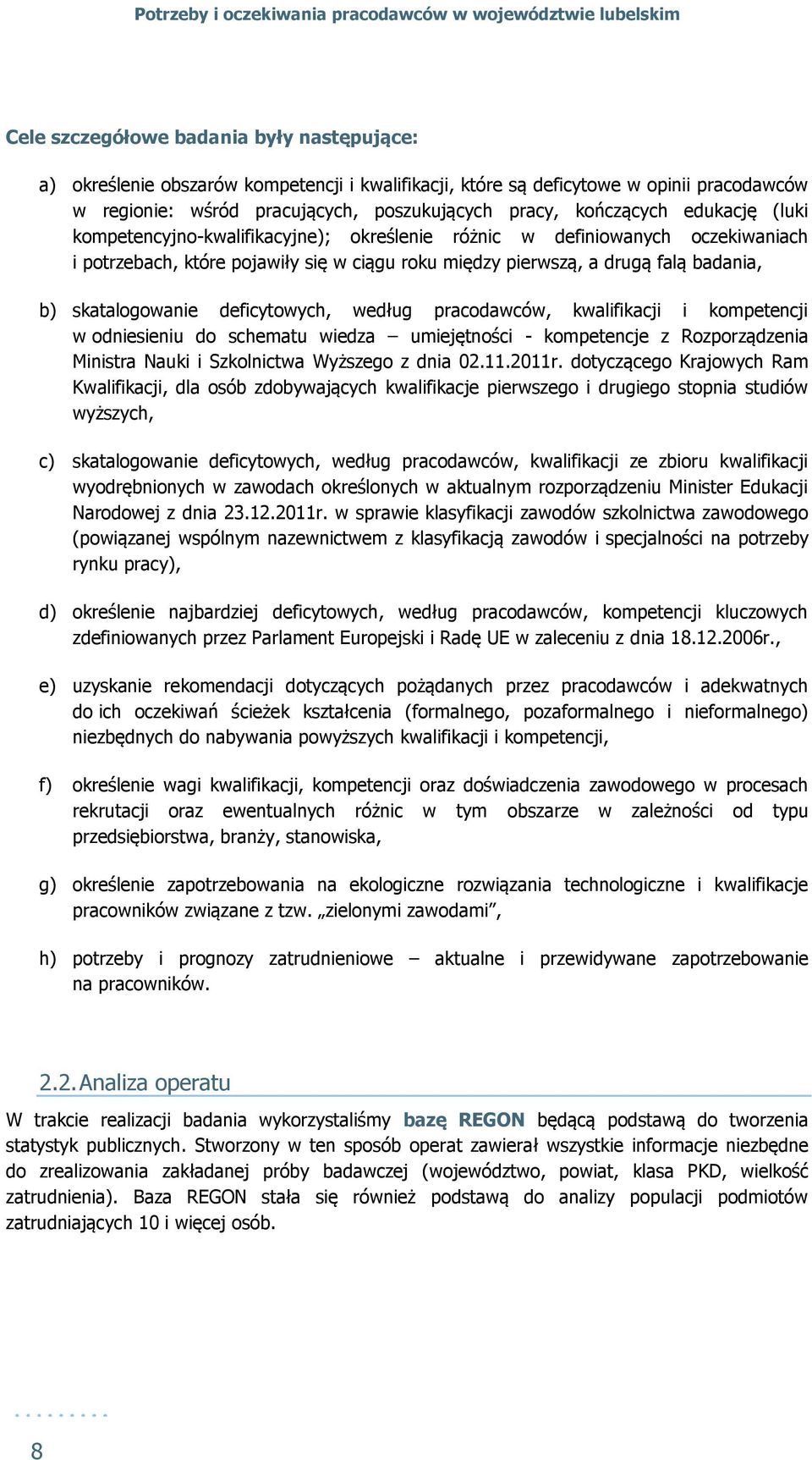 według pracodawców, kwalifikacji i kompetencji w odniesieniu do schematu wiedza umiejętności - kompetencje z Rozporządzenia Ministra Nauki i Szkolnictwa Wyższego z dnia 02.11.2011r.