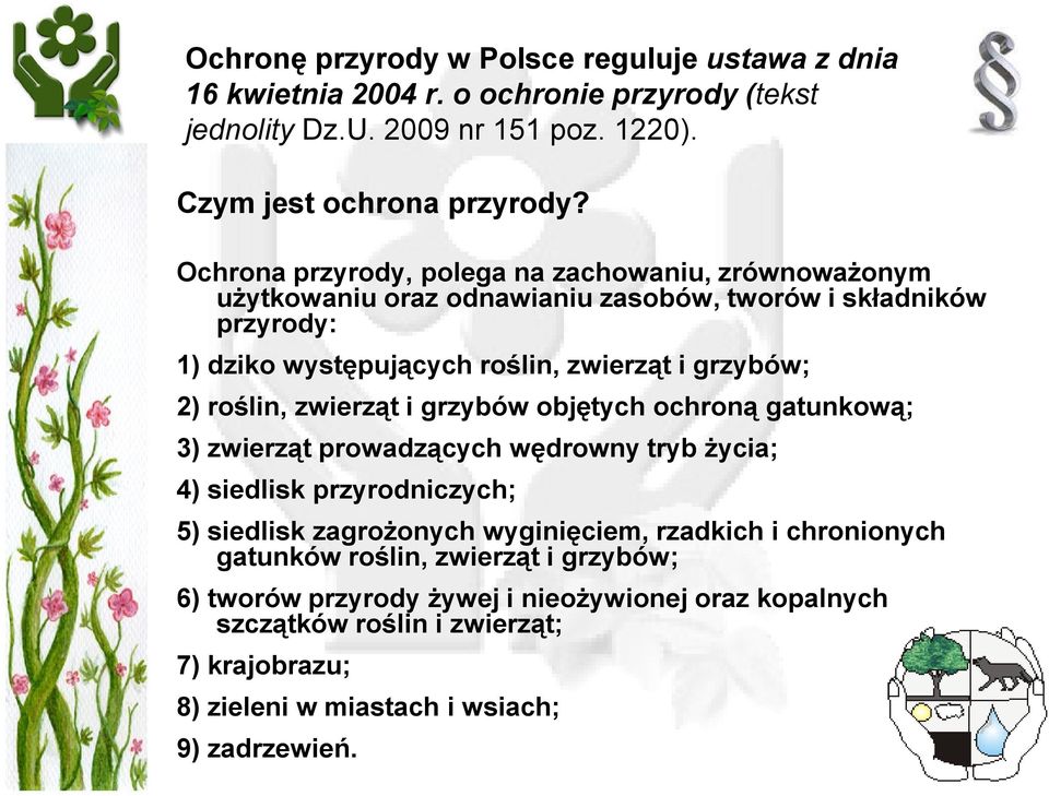 roślin, zwierząt i grzybów objętych ochroną gatunkową; 3) zwierząt prowadzących wędrowny tryb Ŝycia; 4) siedlisk przyrodniczych; 5) siedlisk zagroŝonych wyginięciem, rzadkich i