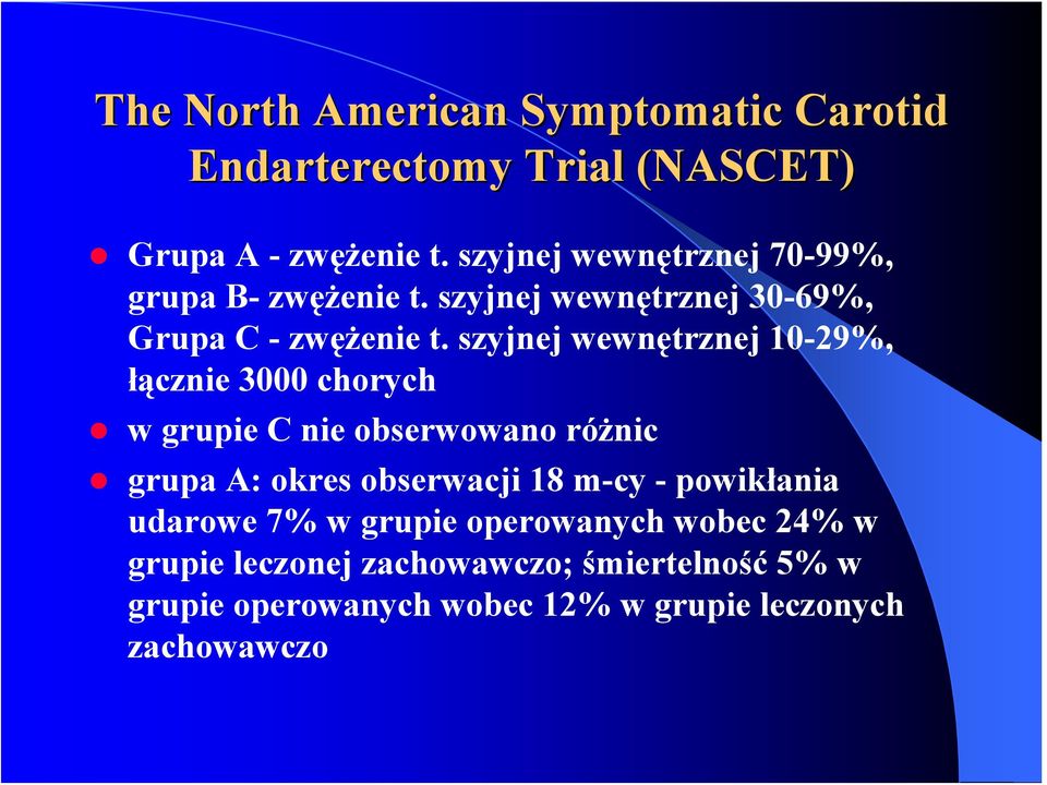 szyjnej wewnętrznej 10-29%, łącznie 3000 chorych w grupie C nie obserwowano różnic grupa A: okres obserwacji 18 m-cy