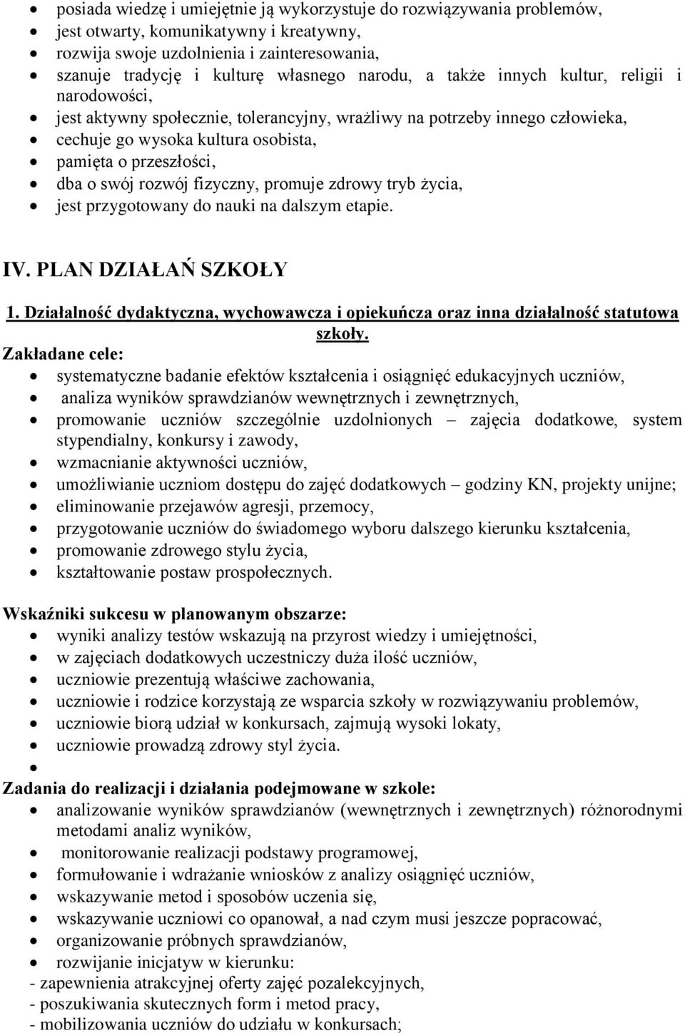 swój rozwój fizyczny, promuje zdrowy tryb życia, jest przygotowany do nauki na dalszym etapie. IV. PLAN DZIAŁAŃ SZKOŁY 1.