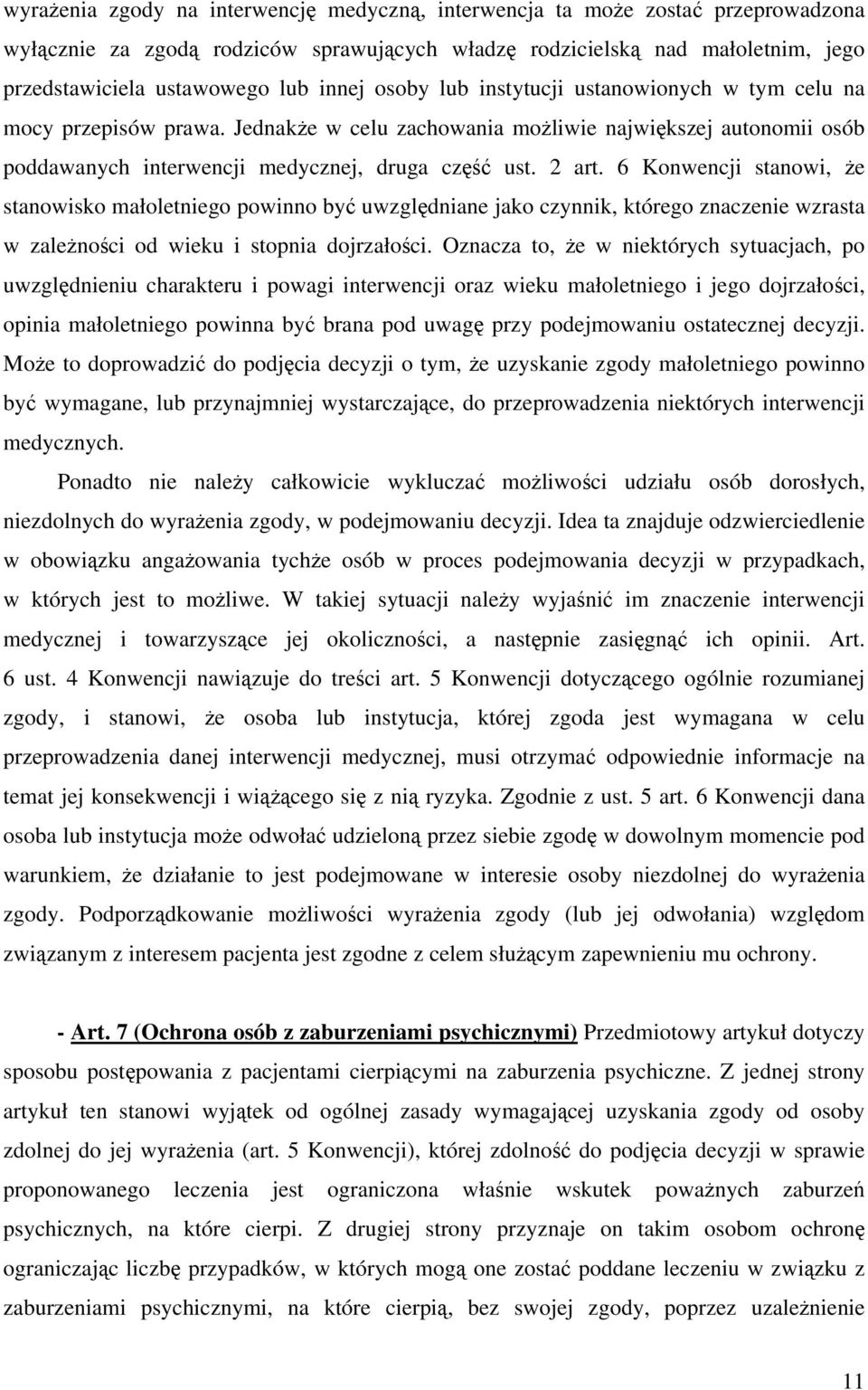 6 Konwencji stanowi, że stanowisko małoletniego powinno być uwzględniane jako czynnik, którego znaczenie wzrasta w zależności od wieku i stopnia dojrzałości.