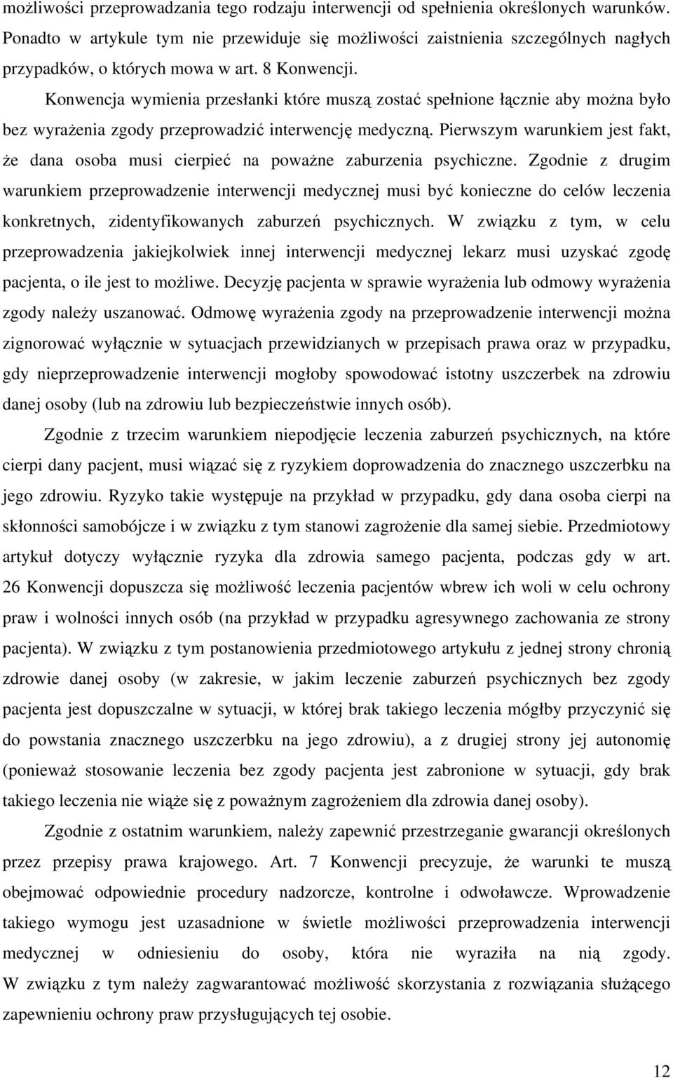 Konwencja wymienia przesłanki które muszą zostać spełnione łącznie aby można było bez wyrażenia zgody przeprowadzić interwencję medyczną.