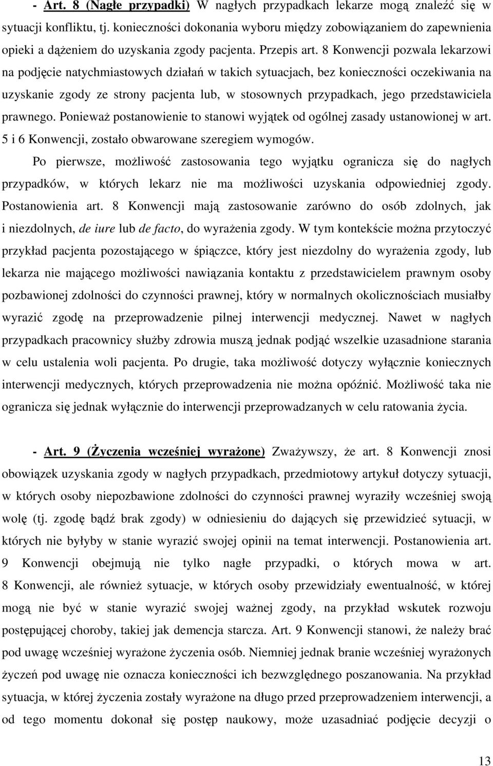 8 Konwencji pozwala lekarzowi na podjęcie natychmiastowych działań w takich sytuacjach, bez konieczności oczekiwania na uzyskanie zgody ze strony pacjenta lub, w stosownych przypadkach, jego